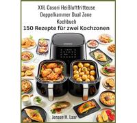 XXL Cosori Heißluftfritteuse Doppelkammer Dual Zone Kochbuch: 150 Rezepte für zwei Kochzonen