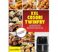 XXL COSORI TWINFRY AIRFRYER REZEPTBUCH: Mühelose Rezepte für Airfryer für knusprige, gesunde und alltägliche Familienkochung