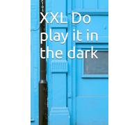 XXL Do play it in the dark: deutsche Fassung