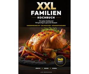 XXL Familienkochbuch für jeden Geldbeutel: 140 günstige & gesunde Rezepte für den Alltag. Das große Spar-Kochbuch für entspannte Eltern - inkl. 65 ... unter 20 Minuten. (XXL Kochbuch-Reihe)