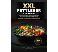XXL Fettleber Kochbuch: 140 leckere Rezepte für eine gesunde Leber. Leberfreundlich, alltagstauglich und schonend - Das große Kochbuch bei erhöhten ... und Farbfotos (XXL Kochbuch-Reihe)