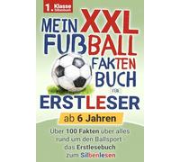 XXL Fußball Fakten Buch für Erstleser - ab 6 Jahren: Über 100 Fakten rund um den Ballsport - das Erstlesebuch zum Silbenlesen - Das Geschenk zur Einschulung