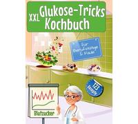 XXL Glukose-Tricks Kochbuch für Berufstätige und Faule: 123 blutzuckerfreundliche Express Rezepte für den Alltag | Einfach essen statt ständig auf Ernährung achten