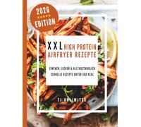 XXL High Protein Airfryer rezepte: einfach, lecker & alltagstauglich schnelle Rezepte unter 500 kcal