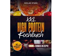 XXL High Protein Kochbuch: Einfache, gesunde und proteinreiche Rezepte für optimalen Muskelaufbau | Inkl. Bonus