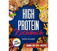 XXL High Protein Kochbuch: Proteinreiche Ernährung leicht gemacht! Mit vielen leckeren Rezepten für einen gesunden Muskelaufbau | Inkl. Nährwertangaben & Bonus
