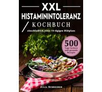 XXL Histaminintoleranz Kochbuch: 500 Tage leckere und gesunde Rezepte, einschließlich eines 14-tägigen Diätplans