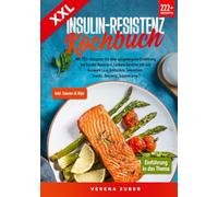 XXL Insulin-Resistenz Kochbuch: Mit 222+ Rezepten für eine ausgewogene Ernährung bei Insulin-Resistenz. Leckere Gerichte mit viel Auswahl (u.a. Frühstück, Smoothies, Snacks, Desserts, Suppen uvm.)