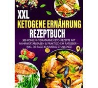 XXL Ketogene Ernährung Rezeptbuch: 300 kohlenhydratarme Keto-Rezepte mit Nährwertangaben & praktischem Ratgeber - inkl. 30-Tage-Klimmzug-Challenge