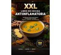 XXL Libro de Cocina Antiinflamatoria: 140 Recetas Fáciles para Reducir la Inflamación y el Dolor: Plan nutricional contra reuma y artrosis. Remedios ... y fotos a color. (Libros de Cocina XXL [ES])
