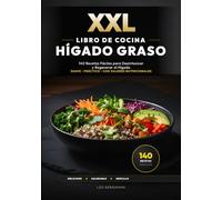 XXL Libro de Cocina para el Hígado Graso: 140 Recetas Fáciles para Desintoxicar y Regenerar el Hígado: Guía paso a paso. Dieta fácil para bajar de ... fotos a color! (Libros de Cocina XXL [ES])