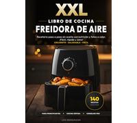 XXL Libro de Cocina para Freidora de Aire: 140 Recetas Fáciles y Saludables para la Freidora sin Aceite: Recetario paso a paso sin aceite con ... rápido y sano! (Libros de Cocina XXL [ES])