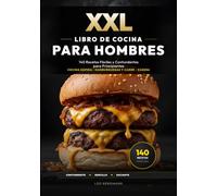 XXL Libro de Cocina para Hombres: 140 Recetas Fáciles y Contundentes para Principiantes: Regalos para aprender a cocinar rápido. ¡Carne, hamburguesas ... fotos a color! (Libros de Cocina XXL [ES])