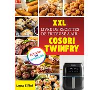 XXL LIVRE DE RECETTES DE FRITEUSE À AIR COSORI TWINFRY: Recettes sans effort pour une friteuse à air pour une cuisine croustillante, saine et familiale au quotidien
