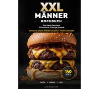 XXL Männer-Kochbuch: 140 einfache & deftige Rezepte für Anfänger - Kochen lernen ohne Schnickschnack. Das ideale Geschenk für Männer: Schnelle Küche, ... für großen Hunger (XXL Kochbuch-Reihe)