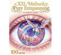 XXL Malbuch für Erwachsene - Pure Entspannung: 100 Motive zum Stressabbau und Freude | Natur, Fantasie, Tiere, Blumen ... mit 100 Weisheiten