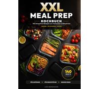 XXL Meal Prep Kochbuch für Anfänger: 140 stressfreie Rezepte zum Vorkochen & Mitnehmen - Gesund, zeitsparend & perfekt für Berufstätige (XXL Kochbuch-Reihe)