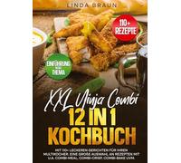 XXL Ninja Combi 12 in 1 Kochbuch: Mit 110+ leckeren Gerichten für Ihren Multikocher. Eine große Auswahl an Rezepten mit u.a. Combi-Meal, Combi-Crisp, Combi-Bake uvm.