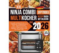 XXL Ninja Combi Multikocher Rezeptbuch 2026: Das große Kochbuch für den 12-in-1 Multikocher, Heißluftfritteuse & Ofen SFP700EU - Regionale Klassiker, ... Mit Einsteiger-Guide und Technik-Tipps