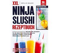 XXL Ninja Slushi Rezeptbuch: Einfach Slushtastisch! Mit über 150+ Rezepten für die Ninja Slush Maschine darunter Slushies, Frappés, Frozen-Drinks, Milchshakes Cocktails uvm.