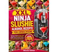XXL Ninja Slushie Alkohol Rezepte fùr Erwachsene: Gefrorener Cocktail für jeden Anlass | Margaritas, Tiktok-virale Getränke, Wodka und Rum-Slushies zu Hause ohne jegliche Barkeeper-Erfahrung
