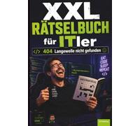 XXL Rätselbuch für ITler: 404 Langeweile nicht gefunden, humorvolles Geschenkbuch für Programmierer, Admins und Nerds, für jung und alt (XXL Rätselspaß für Arbeit & Freizeit)