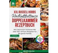 XXL Russell Hobbs Heißluftfritteuse Doppelkammer Rezeptbuch | Mit FARBFOTOS: Mit 2 Kammern frittieren! Mit über 150+ Airfryer Rezepten für die ganze Familie. Inkl Saucen, Dips & Dressings