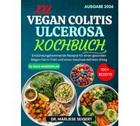 XXL VEGAN COLITIS ULCEROSA KOCHBUCH: Entzündungshemmende Rezepte für einen gesunden Magen-Darm-Trakt und einen beschwerdefreien Alltag