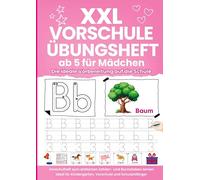 XXL Vorschule Übungsheft ab 5 für Mädchen - Die ideale Vorbereitung auf die Schule: Vorschulheft zum einfachen Zahlen- und Buchstaben lernen | Ideal für Kindergarten, Vorschule und Schulanfänger