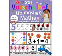 XXL Vorschule Übungsheft Mathe: Spielerisch Zählen, Formen und erstes Rechnen lernen für Kinder ab 5 Jahren