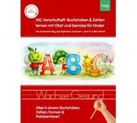 XXL Vorschulheft: Buchstaben & Zahlen lernen mit Obst und Gemüse für Kinder: Der leckerste Weg, das Alphabet zu lernen - jetzt in voller Farbe! (Die Magische Welt von Nutrizle)