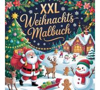 XXL Weihnachtsmalbuch: Ein festliches und farbenfrohes Ausmalbuch für Kinder und die ganze Familie rund um die Weihnachtszeit.