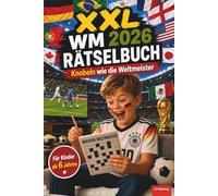 XXL WM 2026 Rätselbuch: Mission Weltmeister, Mitmachbuch für Kinder ab 6 Jahren, 120 Seiten Knobelspaß, inklusive Lösungen