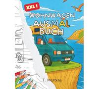 XXL Wohnwagen Ausmalbuch: 50 entspannende Wohnmobil- & Camping-Szenen für Stressabbau, Kreativität und achtsame Auszeiten (XXL Ausmalbücher)