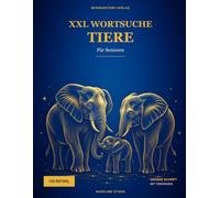 XXL Wortsuche Tiere: 120 Rätsel in großer Schrift für Senioren - mit Tierwissen und schönen Gedanken
