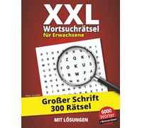 XXL Wortsuchrätsel für Erwachsene: 300 Rätsel in großer Schrift - 6000 Wörter, übersichtliche Gestaltung & entspannendes Denktraining mit Lösungen