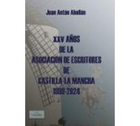 Xxv Años De La Asociación De Escritores De Castillas - La Mancha 1999