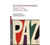 XXV Años de Paz Franquista: Sociedad y cultura en España hacia 1964 (Sílex Universidad)