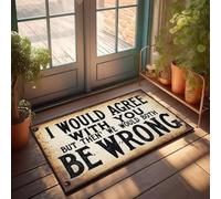 XYBH Felpudo para entrada al aire libre con texto en inglés "I Would Agree With You But Then' We Would Both Be Wrong. Felpudo para decoración de balcón y dormitorio para hombres (40 x 60 cm)