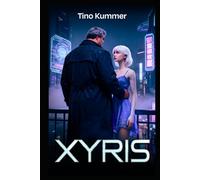 Xyris: Ein Mann. Eine Androidin. Eine Liebe gegen ein ganzes System.