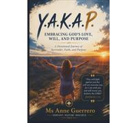 Y.A.K.A.P. Embracing God's Love, Will, and Purpose: A Devotional Journey of Surrender, Faith, and Purpose