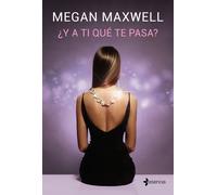 ¿Y a ti qué te pasa? | Megan Maxwell