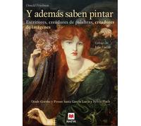 Y además saben pintar: Escritores, creadores de palabras, creadores de imágenes. Desde Goethe y Proust hasta García Lorca y Sylvia Plath. (Select)