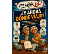 ¿Y ahora dónde viajo?: Los mejores destinos del mundo según tu presupuesto, tu forma de viajar y las ganas que tengas de moverte (Pa viejo, tú!)