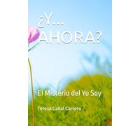 ¿Y... AHORA?: El Misterio del Yo Soy (HACIA EL SER)