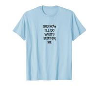 Y ahora haré lo mejor para mí Camiseta