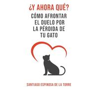 ¿Y ahora qué?: 1 (Cómo Afrontar el Duelo Tras la Pérdida de Tu Mascota)