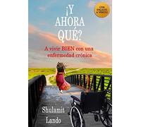 ¡Y AHORA QUÉ?: A vivir BIEN con una enfermedad crónica