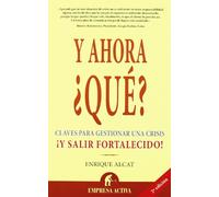 Y ahora, ¿qué?: Claves Para Gestionar una Crisis !Y Salir Fortalecido! (Narrativa empresarial)