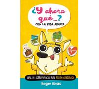 ¿Y ahora qué...? Con la vida adulta: Guía de sobrevivencia para recién graduados